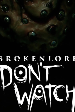 BROKENLORE: DON'T WATCH